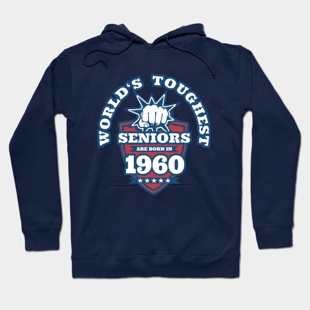 World's Toughest Seniors Are Born in 1960 Hoodie by ahgee